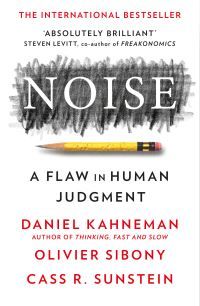 Noise : a flaw in human judgment