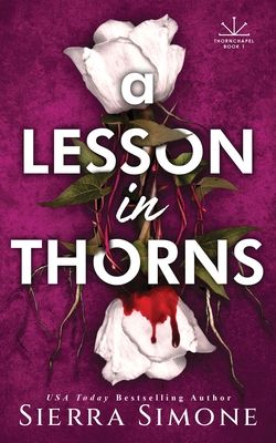 A Lesson in Thorns : A Spicy Enemies to Lovers Dark Academia Romance