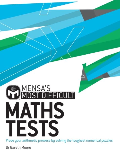 Mensa's Most Difficult Maths Tests : Prove your arithmetic prowess by solving the toughest numerical puzzles