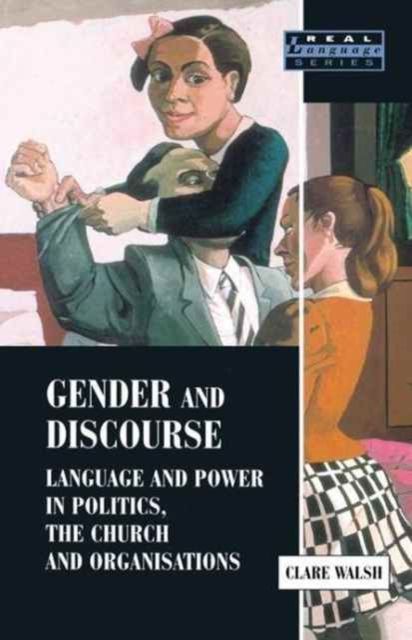 Gender and Discourse : Language and Power in Politics, the Church and Organisations