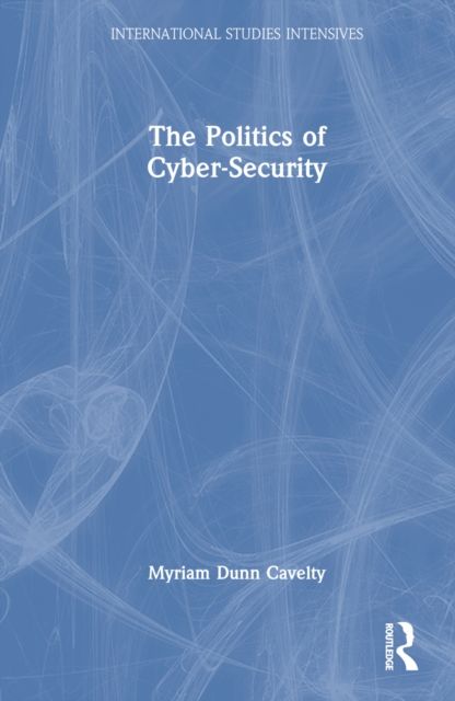 The Politics of Cyber-Security
