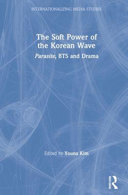 The Soft Power of the Korean Wave : Parasite, BTS and Drama