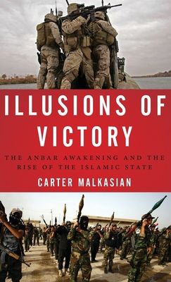 Illusions of Victory : The Anbar Awakening and the Rise of the Islamic State
