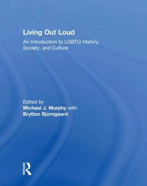 Living Out Loud : An Introduction to LGBTQ History, Society, and Culture