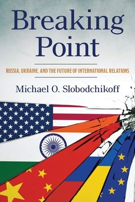 Breaking Point : Russia, Ukraine, and the Future of International Relations