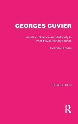 Georges Cuvier : Vocation, Science and Authority in Post-Revolutionary France