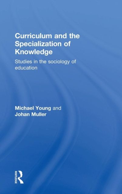 Curriculum and the Specialization of Knowledge : Studies in the sociology of education