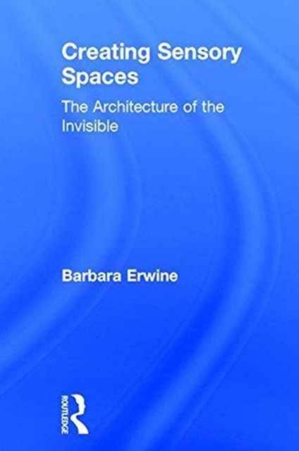 Creating Sensory Spaces : The Architecture of the Invisible