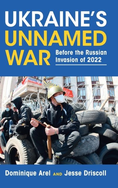 Ukraine's Unnamed War : Before the Russian Invasion of 2022