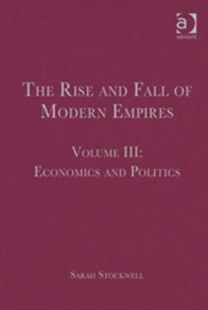 The Rise and Fall of Modern Empires, Volume III : Economics and Politics