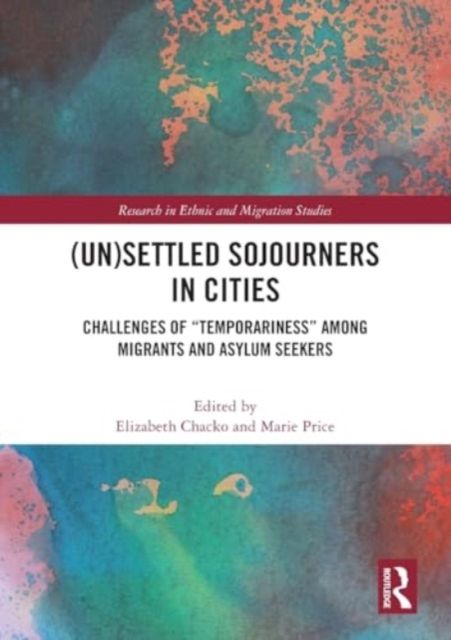 (Un)Settled Sojourners in Cities : Challenges of “Temporariness” among Migrants and Asylum Seekers