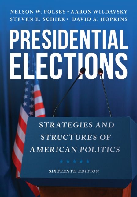 Presidential Elections : Strategies and Structures of American Politics