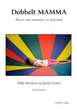 Dobbelt mamma : om å være mamma i et nytt land : dokumentar, lettlest
