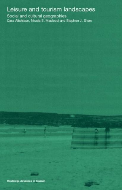 Leisure and Tourism Landscapes : Social and Cultural Geographies