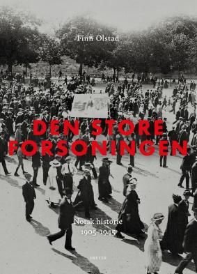 Den store forsoningen : norsk historie 1905-1945