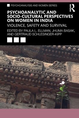 Psychoanalytic and Socio-Cultural Perspectives on Women in India : Violence, Safety and Survival