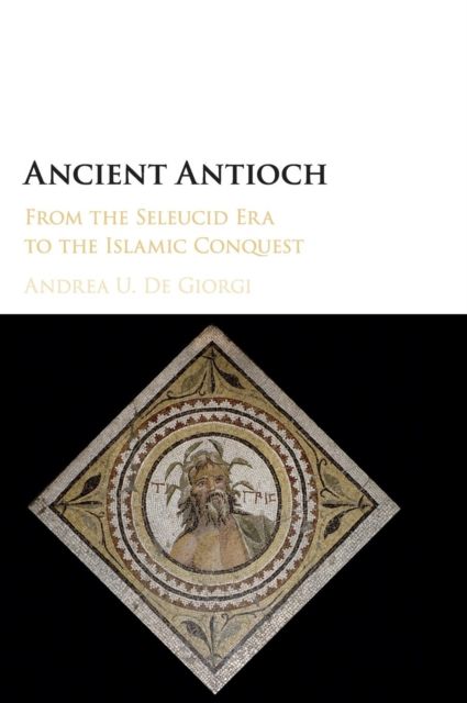 Forsidebilde av Ancient Antioch : From the Seleucid Era to the Islamic Conquest