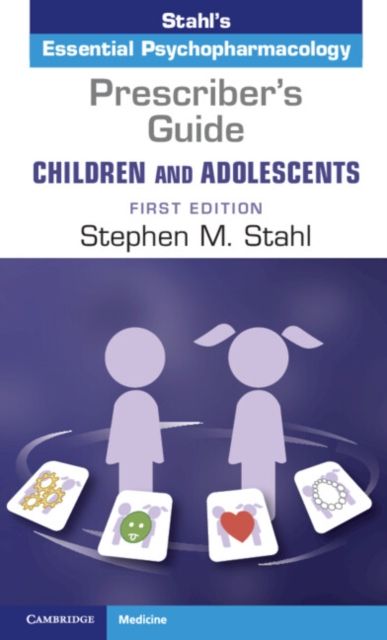Prescriber's Guide – Children and Adolescents: Volume 1 : Stahl's Essential Psychopharmacology