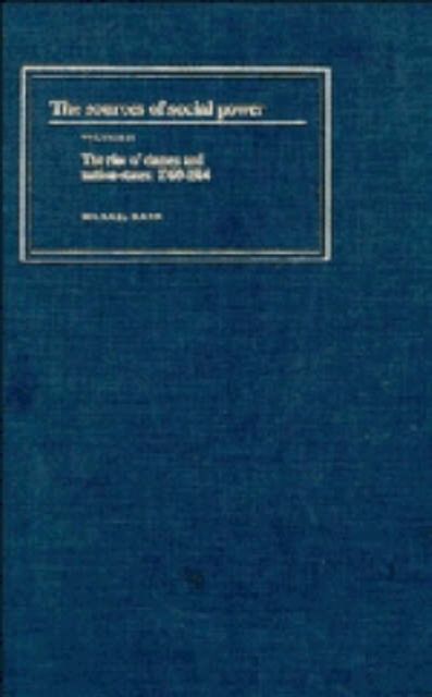 The Sources of Social Power: Volume 2, The Rise of Classes and Nation States 1760-1914