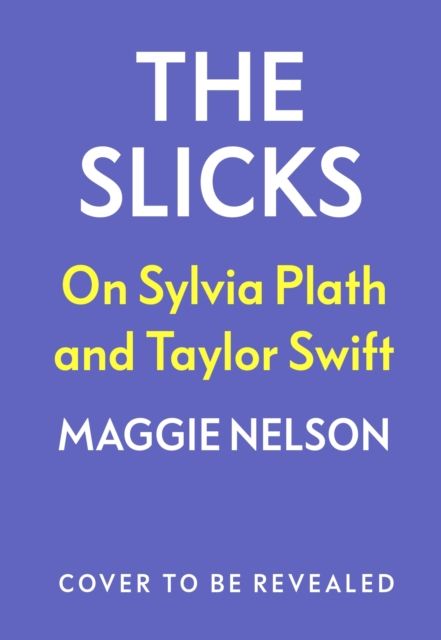 The Slicks : On Sylvia Plath and Taylor Swift