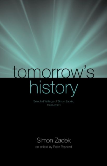 Tomorrow’s History : Selected Writings of Simon Zadek, 1993-2003