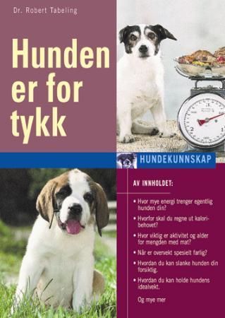 Hunden er for tykk : slik blir den slank, slik kommer den i form
