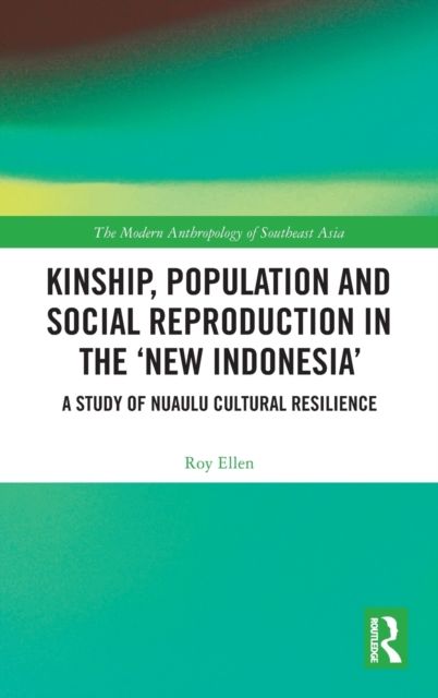 Kinship, population and social reproduction in the 'new Indonesia' : A study of Nuaulu cultural resilience