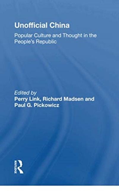 Unofficial China : Popular Culture And Thought In The People's Republic