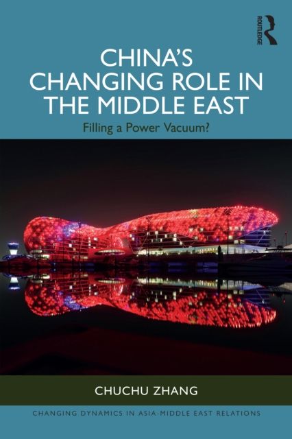 China’s Changing Role in the Middle East : Filling a Power Vacuum?