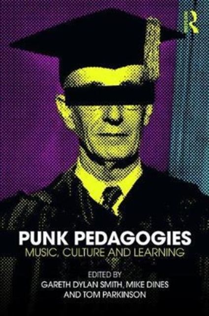Punk Pedagogies : Music, Culture and Learning