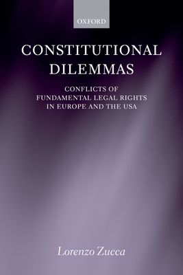 Constitutional Dilemmas : Conflicts of Fundamental Legal Rights in Europe and the USA