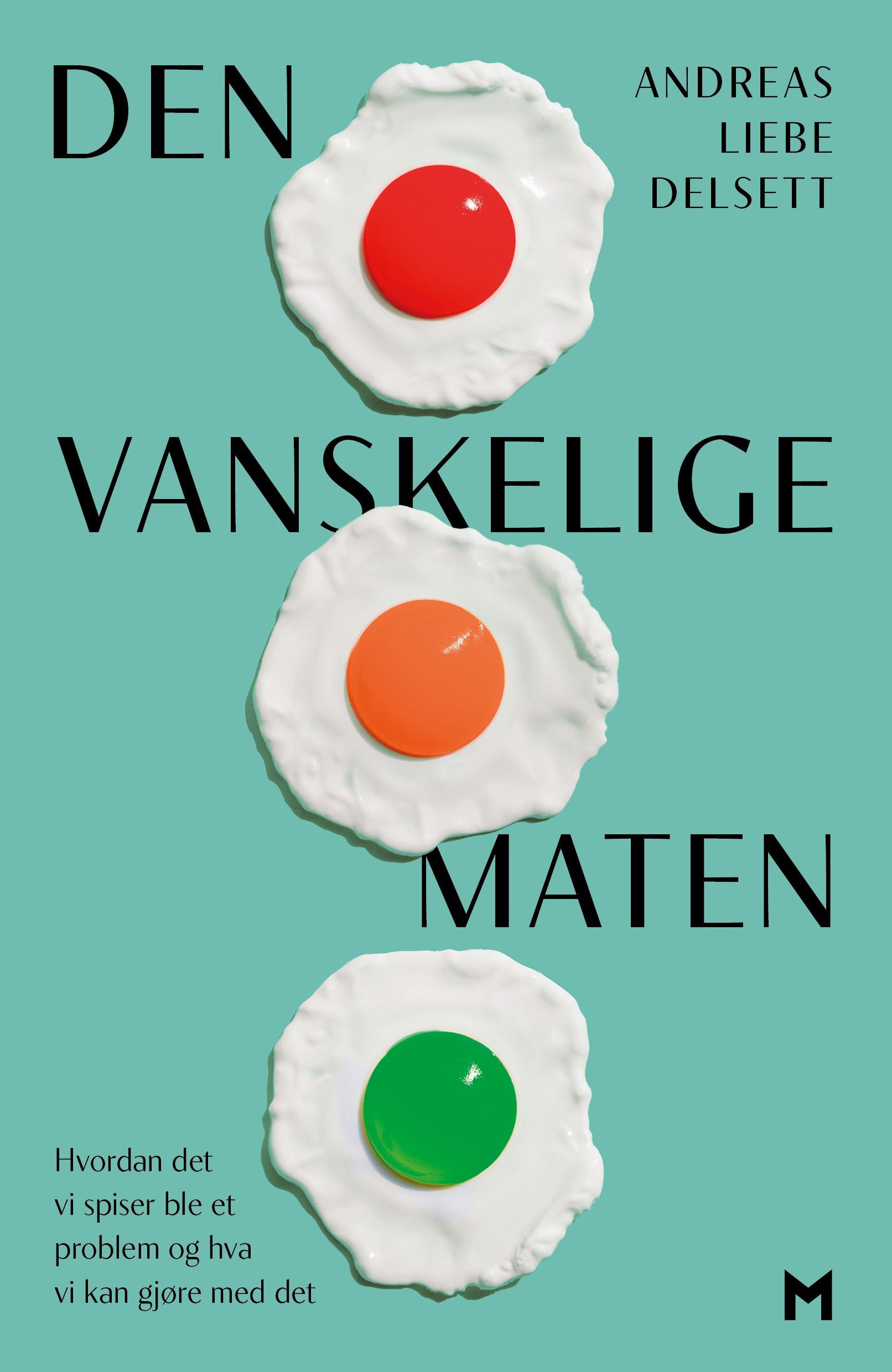 Den vanskelige maten : hvordan det vi spiser ble et problem og hva vi kan gjøre med det