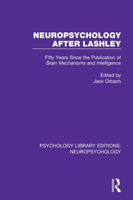Neuropsychology After Lashley : Fifty Years Since the Publication of Brain Mechanisms and Intelligence