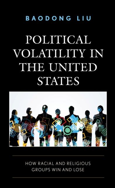 Political Volatility in the United States : How Racial and Religious Groups Win and Lose