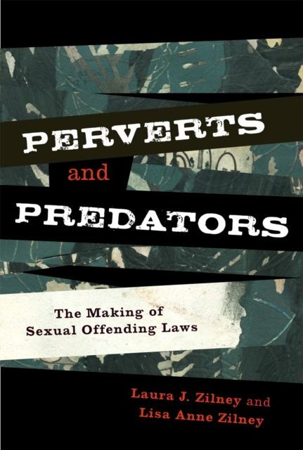 Perverts and Predators : The Making of Sexual Offending Laws
