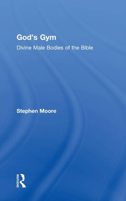 God's Gym : Divine Male Bodies of the Bible