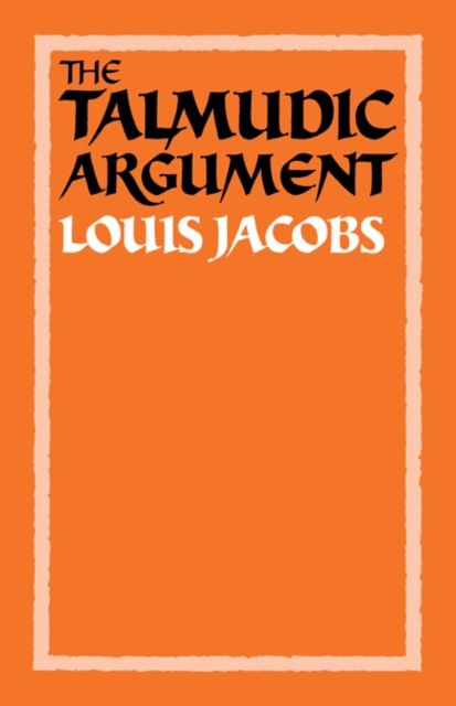 The Talmudic Argument : A Study in Talmudic Reasoning and Methodology
