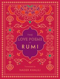 The Love Poems of Rumi : Translated by Nader Khalili