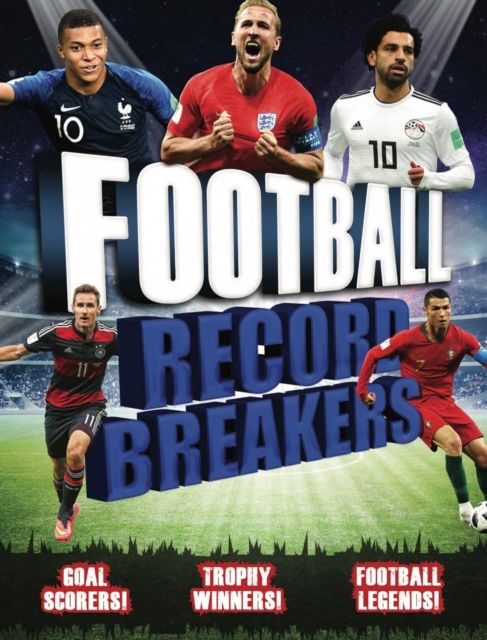 Football record breakers : goal scorers, trophy winners, football legends