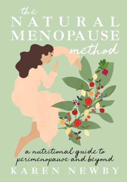 The Natural Menopause Method : A Nutritional Guide to Perimenopause and Beyond