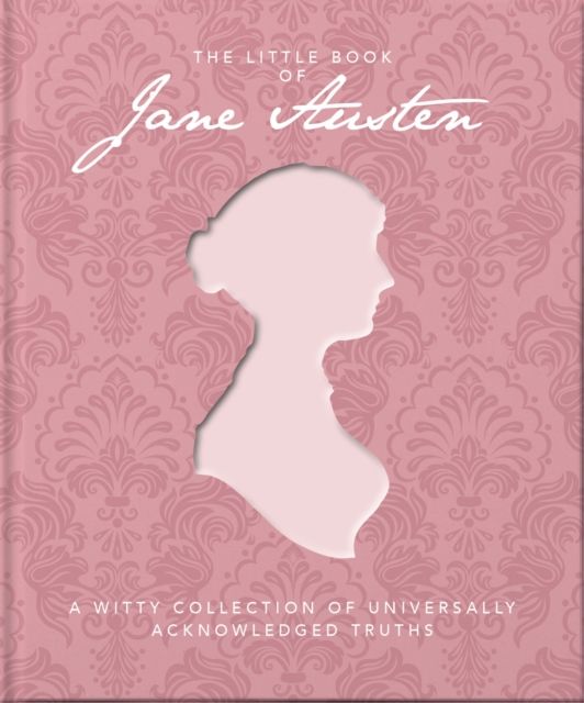 The Little Book of Jane Austen : A Witty Collection of Universally Acknowledged Truths