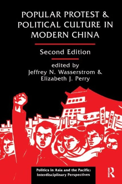 Popular Protest And Political Culture In Modern China : Second Edition