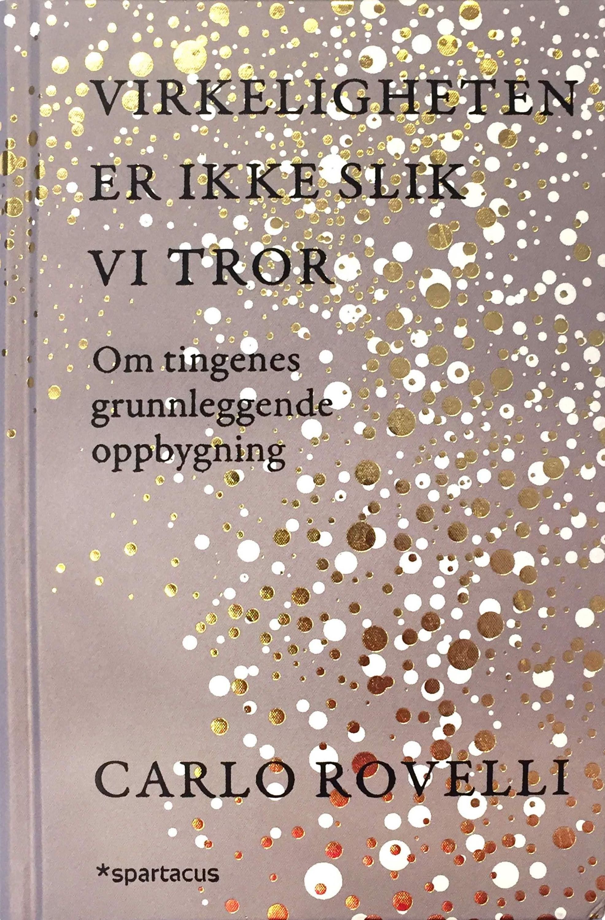 Virkeligheten er ikke slik vi tror : om tingenes grunnleggende oppbygning
