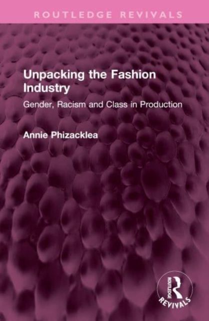 Unpacking the Fashion Industry : Gender, Racism and Class in Production