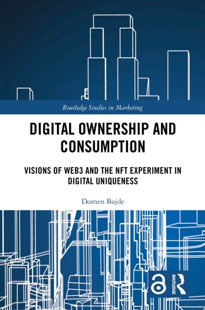 Digital Ownership and Consumption : Visions of Web3 and the NFT Experiment in Digital Uniqueness