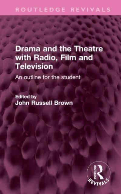 Drama and the Theatre with Radio, Film and Television : An outline for the student