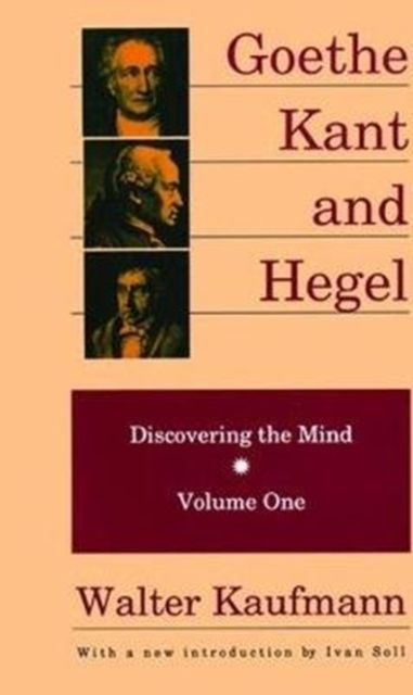 Goethe, Kant, and Hegel : Discovering the Mind