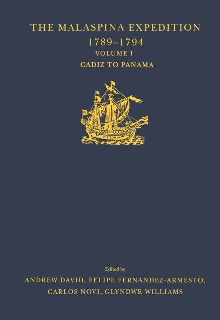 The Malaspina Expedition 1789–1794 : Journal of the Voyage by Alejandro Malaspina. Volume I: Cadiz to Panama