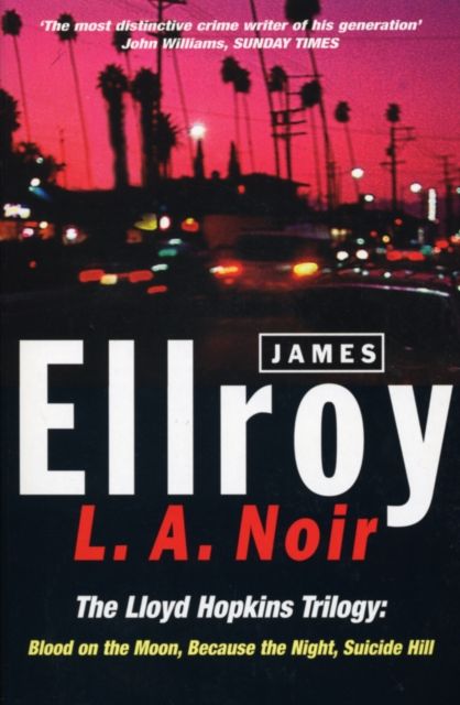 L.A. Noir : The Lloyd Hopkins Trilogy: Blood on the Moon, Because the Night, Suicide Hill