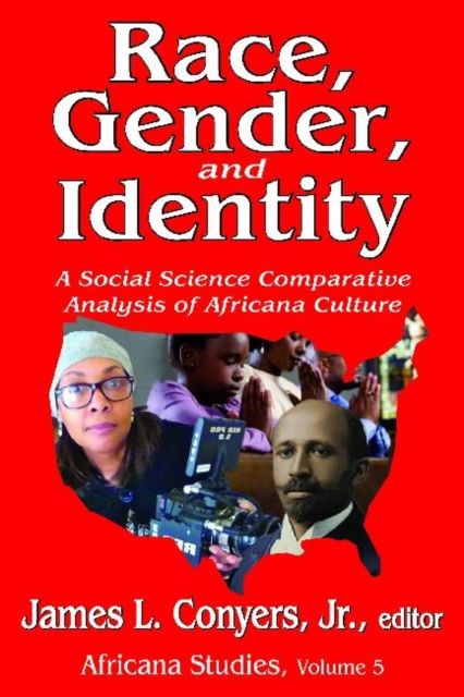 Race, Gender, and Identity : A Social Science Comparative Analysis of Africana Culture